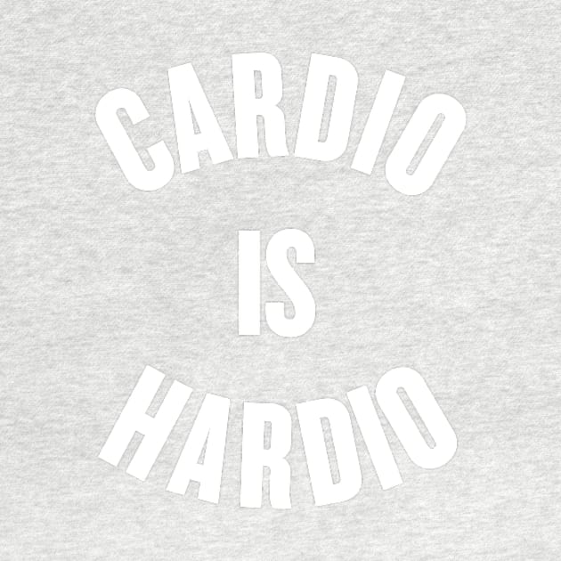 Cardio is Hardio by slogantees